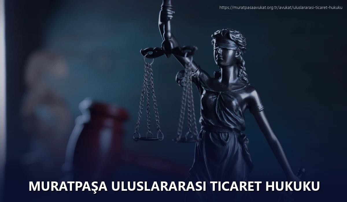 Muratpaşa Uluslararası Ticaret Hukuku