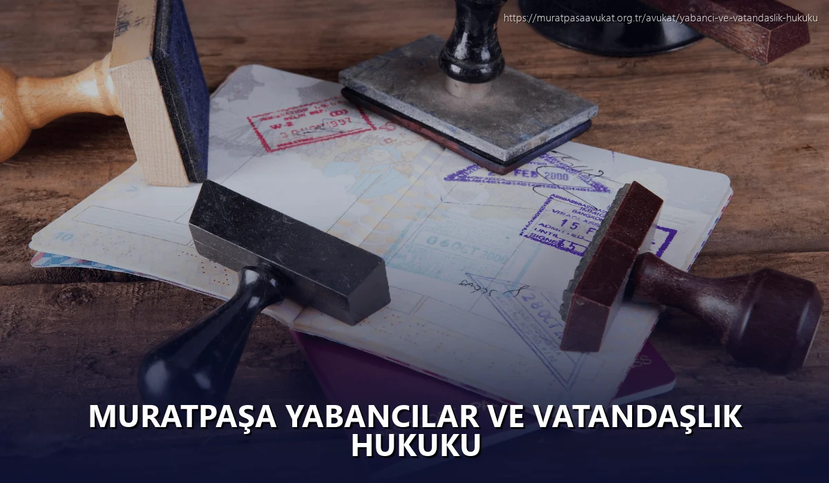 Muratpaşa Yabancılar ve Vatandaşlık Hukuku